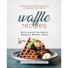 (英文圖書) Unlocking the Secrets of Belgium's Best Waffle Recipes: Deliciously Decadent Belgian Waffle I... 平裝版, Independently Published, 英文