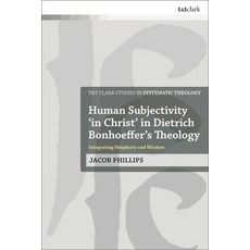 Human Subjectivity 'in Christ' in Dietrich Bonhoeffer's Theology: Integrating Simplicity and Wisdom 平裝版, T&T Clark, 英文