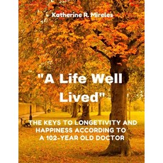 (英文圖書) "A Life Well Lived": The Keys to Longevity and Happiness According to a 102-Year-Old doctor 平裝版, Independently Published, 英文