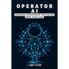 (英文圖書) Operator AI: Artificial Intelligence That Can Do More Than Chat: Exploring Open... 平裝版, Independently Published, 英文