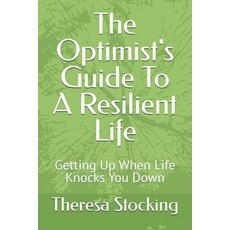 (英文圖書) The Optimist's Guide To A Resilient Life: Getting Up When Life Knocks You Down 平裝版, Independently Published, 英文