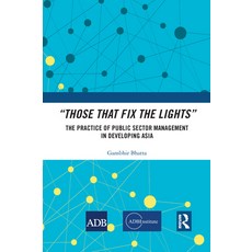 "Those That Fix the Lights": The Practice of Public Sector Management in Developing Asia 平裝版, Routledge, 英文