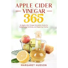 Apple Cider Vinegar 365: An Apple Cider Vinegar Kickstarter Guide for Detoxifying Tonifying and Reg... 平裝版, Independently Published, 英文