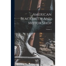 (英文圖書) American Blacksmith And Motor Shop; Volume 2 平裝版, Legare Street Press, 英文