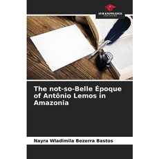 (英文書) The not-so-Belle Époque of Antônio Lemos in Amazonia 平裝版, Our Knowledge Publishing, 英文