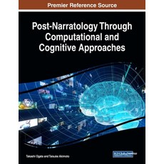 Post-Narratology Through Computational and Cognitive Approaches 平裝版, Information Science Reference, 英文