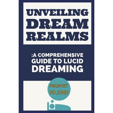 (英文圖書) Unveiling Dream Realms: A Comprehensive Guide to Lucid Dreaming 平裝版, Independently Published, 英文