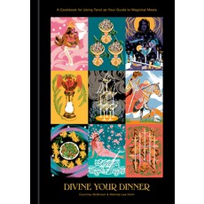 Divine Your Dinner: A Cookbook for Using Tarot as Your Guide to Magickal Meals 精裝版, Clarkson Potter Publishers, 英文