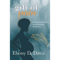 Gift of Pain: Persevere through an abandoned pregnancy 平裝版, Ebony Davis, 英文