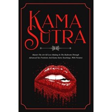 (英文圖書) Kama Sutra: Master The Art Of Love Making In The Bedroom Through Advanced Sex P... 平裝版, Independently Published, 英文