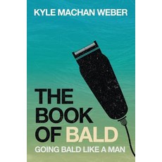 The Book Of Bald: Going Bald Like A Man 平裝版, Independently Published, 英文
