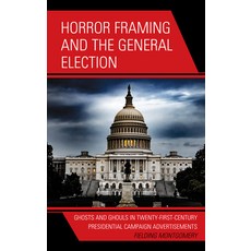 (英文圖書) Horror Framing and the General Election: Ghosts and Ghouls in Twenty-First-Century Presidenti... 精裝版, Lexington Books, 英文