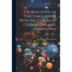 (英文圖書) The Reactions of Calcium Carbide With the Vapors of Certain Organic Compounds 平裝版, Legare Street Press, 英文
