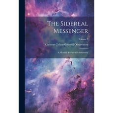 (英文圖書) The Sidereal Messenger: A Monthly Review Of Astronomy; Volume 7 平裝版, Legare Street Press, 英文