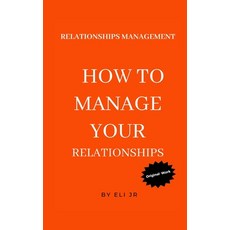 (英文圖書) Relationships Management: How To Manage Your Relationships 平裝版, Independently Published, 英文