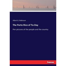 The Porto Rico of To-Day: Pen pictures of the people and the country 平裝版, Hansebooks, 英文