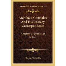 (英文圖書) Archibald Constable and His Literary Correspondents: A Memorial by His Son (1873) 平裝版, Kessinger Publishing, 英文