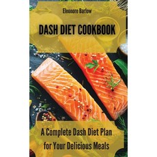 Dash Diet Cookbook: A Complete Dash Diet Plan for Your Delicious Meals 精裝版, Eleonore Barlow, 英語