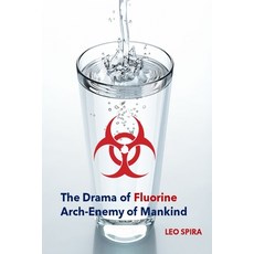 (英文圖書) The Drama of Fluorine by Leo Spira MD PHD: Arch Enemy of Mankind 平裝版, Mollypeterbooks, 英文