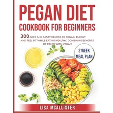 (英文圖書) Pegan Diet Cookbook for Beginners: 300 Juicy and Tasty Recipes to Regain Energy and Feel Fit ... 平裝版, Independently Published, 英文