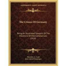The Crimes Of Germany: Being An Illustrated Synopsis Of The Violations Of International Law (1918) 平裝版, Kessinger Publishing, 英文