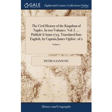 (英文圖書) The Civil History of the Kingdom of Naples. In two Volumes. Vol. I. ... Publish'd Anno 1723. ... 精裝版, Gale Ecco, Print Editions, 英文