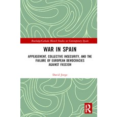War in Spain: Appeasement Collective Insecurity and the Failure of European Democracies Against Fa... 精裝版, Routledge, 英文