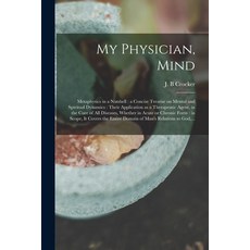 (英文圖書) My Physician Mind: Metaphysics in a Nutshell: a Concise Treatise on Mental and Spiritual Dyn... 平裝版, Legare Street Press, 英文