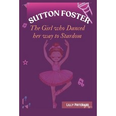 (英文圖書)Sutton Foster: The Girl Who Danced Her Way to Stardom: kids Inspiring Story of P... 平裝版, Independently Published, 英文