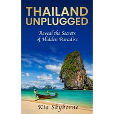 (英文圖書) Thailand Unplugged: Reveal the Secrets of Hidden Paradise 平裝版, Independently Published, 英文