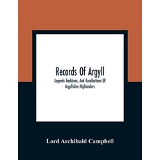 Records Of Argyll; Legends Traditions And Recollections Of Argyllshire Highlanders Collected Chief... 平裝版, Alpha Edition, 英文