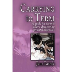 (英文圖書) Carrying to Term: A Guide for Parents After a Devastating Prenatal Diagnosis 平裝版, Philangelus Press, 英文