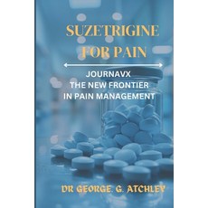 (英文圖書) Suzetrigine for pain: Journavx the New Frontier in Pain Management 平裝版, Independently Published, 英文