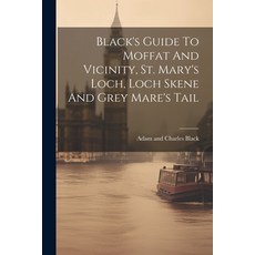 (英文圖書) Black's Guide To Moffat And Vicinity St. Mary's Loch Loch Skene And Grey Mare's Tail 平裝版, Legare Street Press, 英文