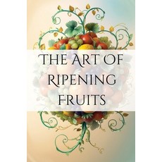 (英文圖書) The Art of Ripening Fruits: Mastering Nature's Timing for Perfectly Sweet Harvests 平裝版, Joe Harrett, 英文