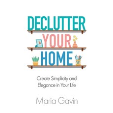 (英文圖書) Declutter Your Home Create Simplicity And Elegance In Your Life 平裝版, Deep Pacific Press, 英文