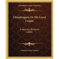 Chiushingura Or The Loyal League: A Japanese Romance (1880) 平裝版, Kessinger Publishing, 英文