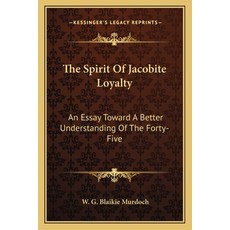 (英文圖書) The Spirit Of Jacobite Loyalty: An Essay Toward A Better Understanding Of The F... 平裝版, Kessinger Publishing, 英文