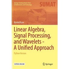 Linear Algebra Signal Processing and Wavelets - A Unified Approach: Python Version 精裝版, Springer, 英文