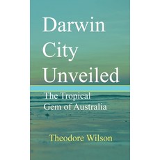 (英文圖書) Darwin City Unveiled: The Tropical Gem of Australia 平裝版, Independently Published, 英文