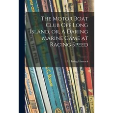 (英文圖書)The Motor Boat Club off Long Island or A Daring Marine Game at Racing Speed 平裝版, Legare Street Press, 英文