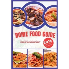 (英文圖書) Rome Food Guide 2025: A Local Guide to Authentic Roman Cuisine for the Discerni... 平裝版, Independently Published, 英文
