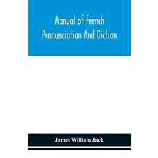 Manual of French pronunciation and diction based on the notation of the Association phonétique inte... 平裝版, Alpha Edition, 英文