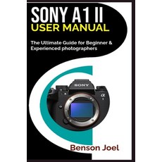 (英文圖書) SONY A1 II User Manual: The Ultimate Guide for Beginner & Experienced photograp... 平裝版, Independently Published, 英文