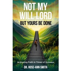 (英文圖書) Not My Will Lord But Yours Be Done: Activating Faith in Times of Sickness 平裝版, Victorious by Design, LLC, 英文