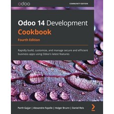 Odoo 14 Development Cookbook: Rapidly build customize and manage secure and efficient business app... 平裝版, Packt Publishing, 英文