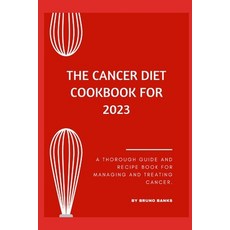 (英文圖書) The Cancer Diet Cookbook For 2023: A Thorough Guide And Recipe Book For Managing And Treating... 平裝版, Independently Published, 英文