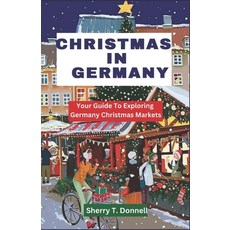 (英文圖書) Christmas in Germany: Your Guide To Exploring Germany Christmas Markets 平裝版, Independently Published, 英語