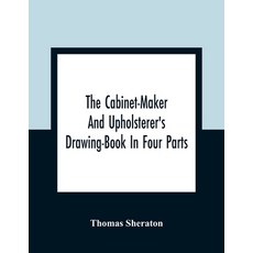 The Cabinet-Maker And Upholsterer'S Drawing-Book In Four Parts 平裝版, Alpha Edition, 英文