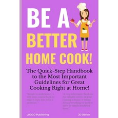 Be a Better Home Cook!: The Quick-Step Handbook to the Most Important Guidelines for Great Cooking R... 平裝版, Independently Published, 英文